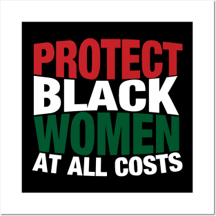 Protect Black Women At All Costs Posters and Art